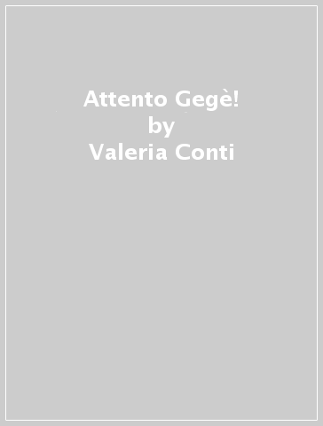 Attento Gegè! - Valeria Conti