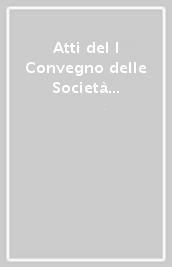 Atti del I Convegno delle Società storiche toscane