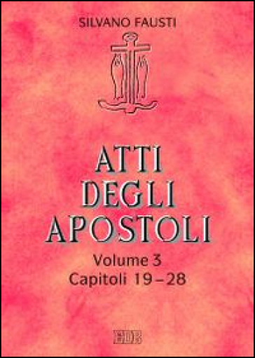 Atti degli apostoli. 3: Capitoli 19-28 - Silvano Fausti