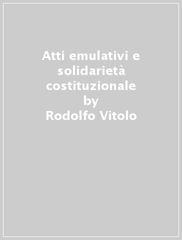 Atti emulativi e solidarietà costituzionale - Rodolfo Vitolo