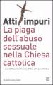 Atti impuri. La piaga dell abuso sessuale nella chiesa cattolica