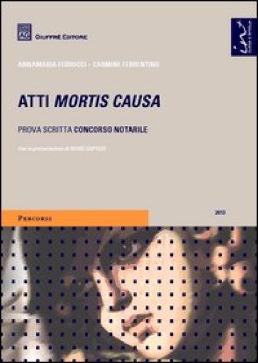 Atti mortis causa. Prova scritta concorso notarile - Carmine Ferrentino - Annamaria Ferrucci