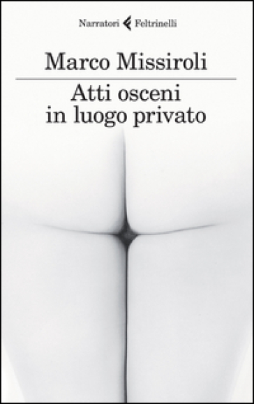 Atti osceni in luogo privato - Marco Missiroli