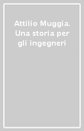 Attilio Muggia. Una storia per gli ingegneri