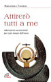 Attirerò tutti a me. Adorazioni eucaristiche per ogni tempo dell anno