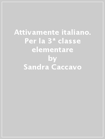 Attivamente italiano. Per la 3ª classe elementare - Sandra Caccavo