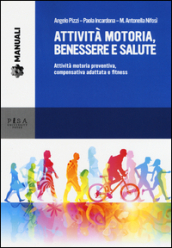 Attività motoria, benessere e salute. Attività motoria preventiva, compensativa adattata e fitness