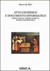 Atto giuridico e documento informatico. Forma orale, forma scritta, forma informatica