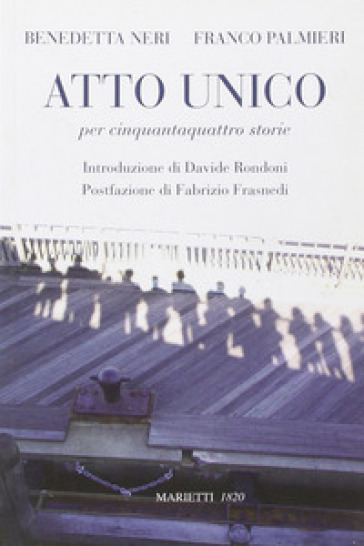 Atto unico per cinquantaquattro storie - Benedetta Neri - Franco Palmieri