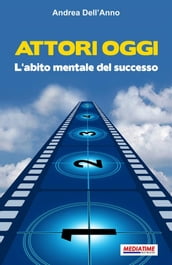 Attori Oggi. L abito mentale del successo