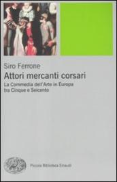 Attori, mercanti, corsari. La commedia dell arte in Europa tra Cinque e Seicento