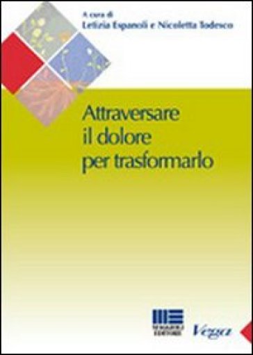 Attraversare il dolore per traformarlo - Letizia Espanoli - Nicoletta Todesco