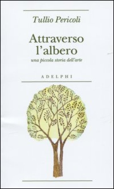 Attraverso l'albero. Una piccola storia dell'arte - Tullio Pericoli