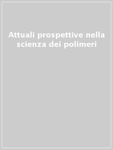 Attuali prospettive nella scienza dei polimeri