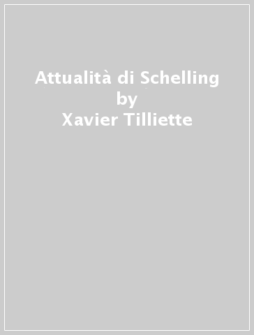 Attualità di Schelling - Xavier Tilliette