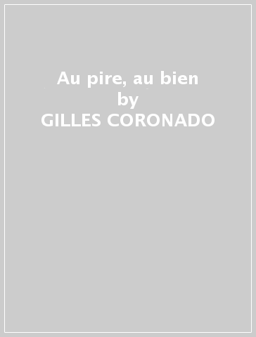 Au pire, au bien - GILLES CORONADO