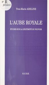 L Aube royale : études sur la légitimité du pouvoir