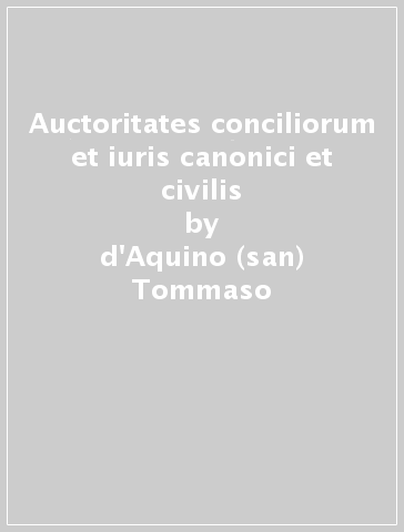 Auctoritates conciliorum et iuris canonici et civilis - d