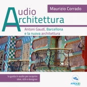 Audioarchitettura. Antoni Gaudí, Barcellona e la nuova architettura