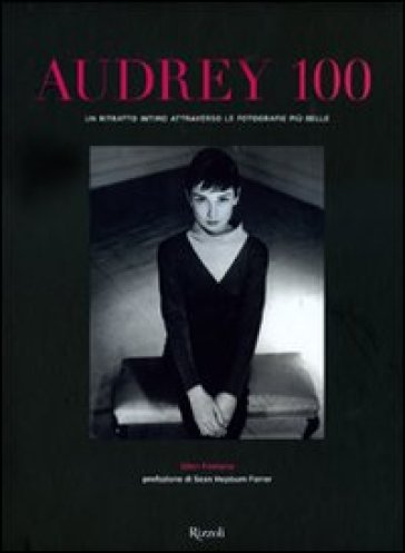 Audrey 100. Un ritratto intimo attraverso le fotografie più belle. Ediz. illustrata - Ellen Fontana