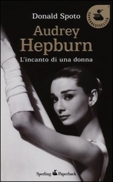Audrey Hepburn. L'incanto di una donna - Donald Spoto