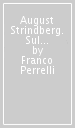 August Strindberg. Sul dramma moderno e il teatro moderno