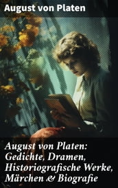 August von Platen: Gedichte, Dramen, Historiografische Werke, Märchen & Biografie