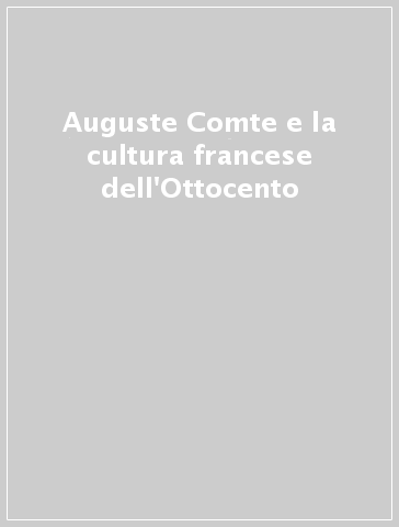 Auguste Comte e la cultura francese dell'Ottocento