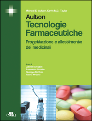 Aulton. Tecnologie farmaceutiche. Progettazione e allestimento dei medicinali - Michael E. Aulton - Kevin M. Taylor