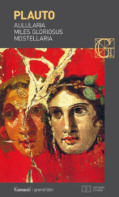 Aulularia-Miles gloriosus-Mostellaria. Testo latino a fronte