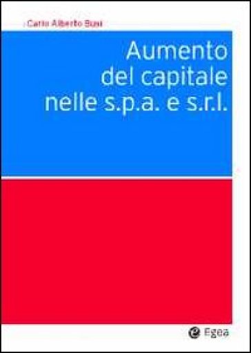 Aumento del capitale nelle s.p.a. e s.r.l. - Carlo Alberto Busi