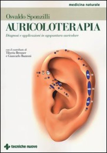 Auricoloterapia. Diagnosi e applicazioni in agopuntura auricolare. Ediz. illustrata - Osvaldo Sponzilli - Tiberiu Brenner - Giancarlo Bazzoni