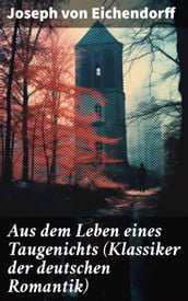 Aus dem Leben eines Taugenichts (Klassiker der deutschen Romantik)