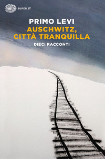 Auschwitz, città tranquilla. Dieci racconti - Primo Levi