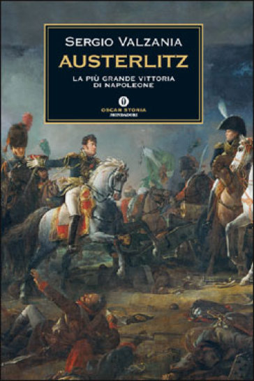 Austerlitz. La più grande vittoria di Napoleone - Sergio Valzania