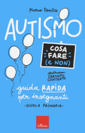 Autismo. Cosa fare (e non). Guida rapida per insegnanti. Scuola primaria