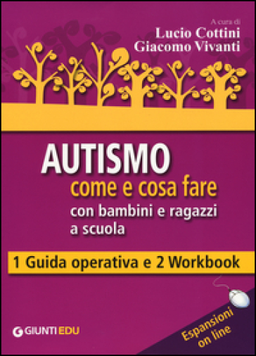 Autismo come e cosa fare con bambini e ragazzi a scuola. 1 Guida operativa e 2 Workbook. Con aggiornamento online (3 vol.)