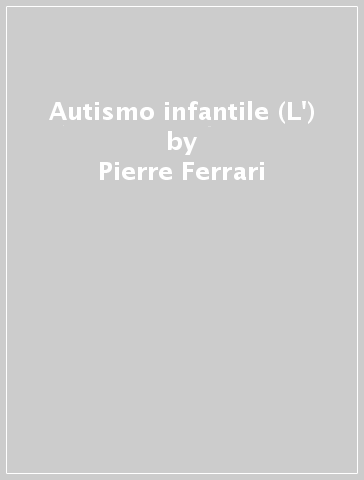 Autismo infantile (L') - Pierre Ferrari