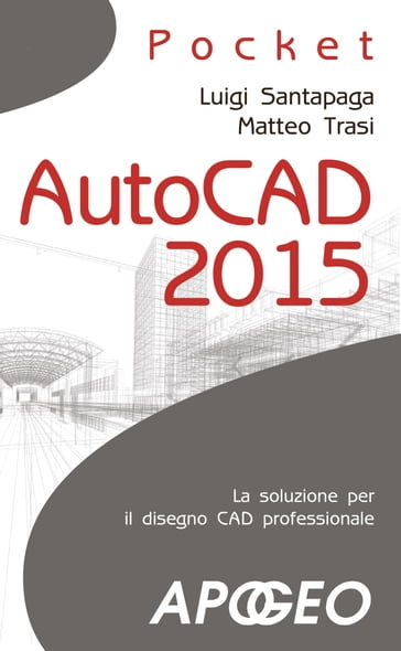 AutoCAD 2015 - Luigi Santapaga - Matteo Trasi