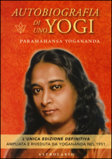 Autobiografia di uno yogi - Yogananda(Swami) Paramhansa