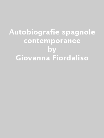 Autobiografie spagnole contemporanee - Giovanna Fiordaliso