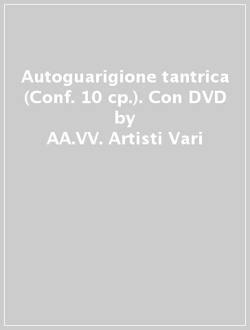 Autoguarigione tantrica (Conf. 10 cp.). Con DVD - AA.VV. Artisti Vari