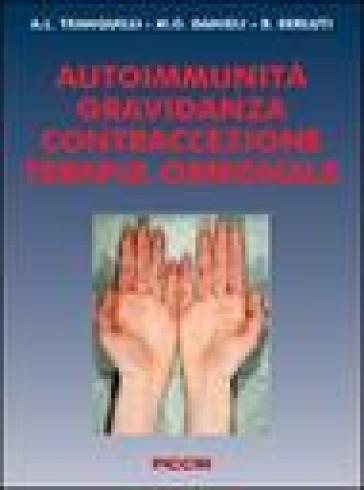 Autoimmunità. Gravidanza, contraccezione, terapia ormonale - Andrea L. Tranquilli - M. Giovanna Danieli - Beatrice Berluti