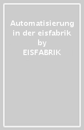 Automatisierung in der eisfabrik