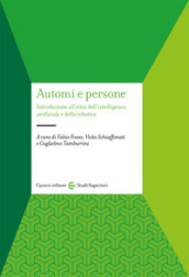 Automi e persone. Introduzione all etica dell intelligenza artificiale e della robotica