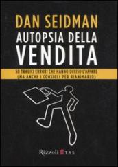 Autopsia della vendita. 50 tragici errori che hanno ucciso l