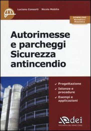 Autorimesse e parcheggi. Sicurezza antincendio - Luciano Consorti - Nicola Mobilia