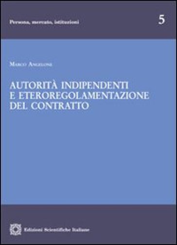 Autorità indipendenti e eteroregolamentazione del contratto - Marco Angelone