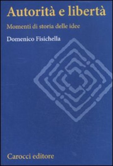 Autorità e libertà. Momenti di storia delle idee - Domenico Fisichella