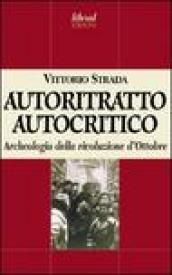 Autoritratto autocritico. Archeologia della rivoluzione d Ottobre